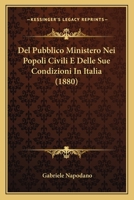 Del Pubblico Ministero Nei Popoli Civili E Delle Sue Condizioni In Italia (1880) 1273854594 Book Cover