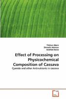 Effect of Processing on Physicochemical Composition of Cassava: Cyanide and other Antinutrients in cassava 3639108612 Book Cover