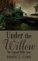 Under the Willow: The Legend Willie Cane 1524655783 Book Cover