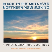 Magic in the Skies Over Northern New Mexico: A Photographic Journey 1524589357 Book Cover