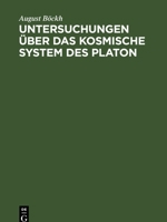 Untersuchungen Über Das Kosmische System Des Platon: Mit Bezug Auf Hrn. Gruppe's Kosmische Systeme Der Griechen. Sendschreiben an Hrn. Alexander V. Hu 3112403479 Book Cover