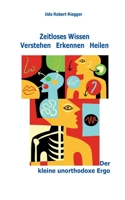 Der kleine unorthodoxe Ergo: Zeitloses Wissen Verstehen Erkennen Heilen 3756860612 Book Cover