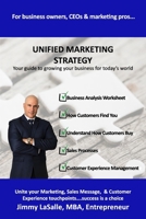 Unified Marketing Strategy: Unite your Marketing, Advertising, Sales Messaging and Customer Experience Touchpoints. 173668602X Book Cover