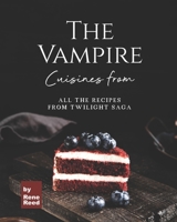Cuisines from The Vampire: All the Recipes from Twilight Saga B09CBYHVQ1 Book Cover
