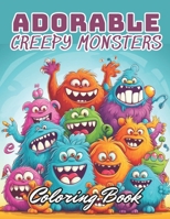 Adorable Creepy Monsters Coloring Book: Stress Relief And Relaxation Coloring Pages B0CNXZMWDX Book Cover