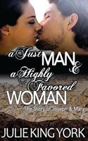 A Just Man & a Highly Favored Woman: The Story of Joseph & Mary 1499625383 Book Cover