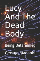Lucy And The Dead Body: Being Determined B08DBYPSQH Book Cover