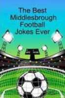 The Best Middlesbrough Football Jokes Ever 1257811657 Book Cover