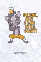 Drunk But I Can Still Fight: Bierliebhaber Notizbuch A5 Kariert - Hundebesitzer Heft - Hunde Notizheft 120 Seiten KARO - Chihuahua Notizblock Biertrinker Motiv - Hundefreunde Geschenk 1704015529 Book Cover