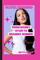 Olivia Rodrigo: From Disney Star To Grammy Winner B0CLP5WLVX Book Cover