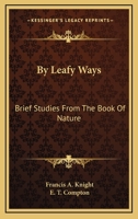 By leafy ways. Brief studies from the book of nature 1430459220 Book Cover
