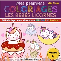Mes Premiers Coloriages Les Bébés Licornes | Volume 4: Cahier de coloriage enfant fille dès 3 ans | 30 coloriages avec Modèles en Couleurs pour ... 65 pages | 21,59 x 21,59 cm (French Edition) B088LB6TY3 Book Cover