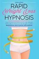 Rapid Weight Loss Hypnosis: Stop Emotional Eating and Lose Weight Naturally to Heal your Body with Guided Meditations and Positive Affirmations 1801544301 Book Cover