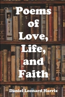 Poems of Love, Life, and Faith: My Anthology 1697873480 Book Cover