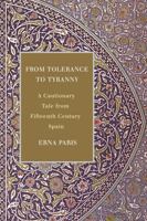 From Tolerance to Tyranny: A Cautionary Tale from Fifteenth Century Spain 1770863974 Book Cover