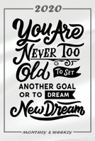 Set My 2020 Goals - Weekly and Monthly Planner: You Are Never Too Old January 1, 2020 - December 31, 2020 Monthly Vision Board Goal Setting and Action Calendar 1712404946 Book Cover