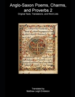 Anglo-Saxon Poems, Charms, and Proverbs 2: Old English Text, Translation, and Word List B0BN277H2H Book Cover