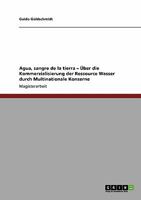 Agua, sangre de la tierra - Über die Kommerzialisierung der Ressource Wasser durch Multinationale Konzerne 3640389808 Book Cover