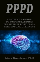 PPPD: A patient’s guide to understanding persistent postural-perceptual dizziness 1733321004 Book Cover