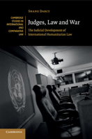 Judges, Law and War: The Judicial Development of International Humanitarian Law 1107685524 Book Cover
