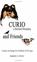 Curio: A Shetland Sheepdog and Friends--A Story of Change for Children of All Ages 092994805X Book Cover