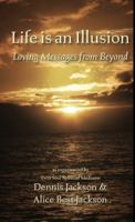 Life Is An Illusion: Loving Messages From Beyond 0967375215 Book Cover