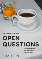 Open Questions: Thirty Years of Writing about Art 1838666052 Book Cover