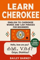 Learn Cherokee: English to Cherokee Words and 1,001 Phrases for Beginners B0FHQLZRGM Book Cover