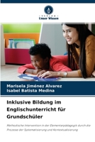 Inklusive Bildung im Englischunterricht für Grundschüler: Methodische Intervention in der Elementarpädagogik durch die Prozesse der Systematisierung und Kontextualisierung 6204175556 Book Cover