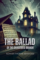The Ballad of the Shadowed Manor B0DRZ7R3HF Book Cover