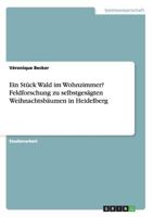 Ein Stuck Wald Im Wohnzimmer? Feldforschung Zu Selbstgesagten Weihnachtsbaumen in Heidelberg 3656686882 Book Cover