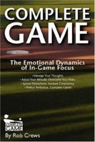 Complete Game: The Emotional Dynamics of In-Game Focus 0595432360 Book Cover