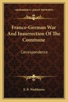 Franco-German War And Insurrection Of The Commune: Correspondence 1163268097 Book Cover