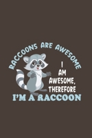 Raccoons Are Awesome I Am Awesome, Therefore I'm A Raccoon: Funny Gift For Raccoon Lovers And Everyone Who Love Animals- Notebook, Planner Or Journal ... Lined Pages...Diary To Write In for School 1673035302 Book Cover