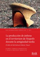 La producción de ánforas en el territorium de Neapolis durante la antigüedad tardía: El taller de Sidi Zahruni (Nabeul, Túnez) (International) 1407360418 Book Cover