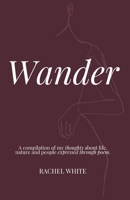 Wander: a compilation of my thoughts about life, nature and people expressed through poem 0646834762 Book Cover