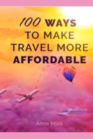 100 Ways to Make Travel More Affordable 1691923389 Book Cover