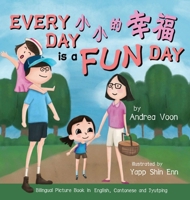 Every Day is a Fun Day 小小的幸福: Bilingual Picture Book in English, Cantonese and Jyutping 1998856038 Book Cover