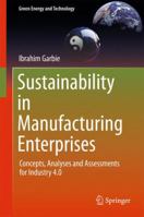 Sustainability in Manufacturing Enterprises: Concepts, Analyses and Assessments for Industry 4.0 3319293044 Book Cover