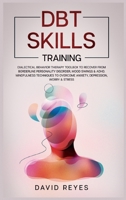 Dbt Skills Training: Dialectical behavior therapy toolbox to recover from borderline personality disorder, mood swings & ADHD, Mindfulness techniques to overcome anxiety, depression, worry & stress. 1914263537 Book Cover