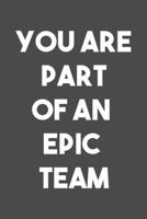 You Are Part Of An Epic Team: 6x9 Journal for Writing Down Daily Habits, Diary, Notebook 1673701523 Book Cover