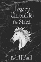 The Legacy Chronicle: The Steed B0BZFGHSTK Book Cover