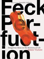 Feck Perfuction: Dangerous Ideas on the Business of Life (Business Books, Graphic Design Books, Books on Success) 1452166366 Book Cover