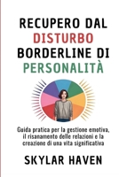 Recupero dal disturbo borderline di personalità: Guida pratica per la gestione emotiva, il risanamento delle relazioni e la creazione di una vita significativa (Italian Edition) B0FPBF98Y4 Book Cover