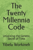 The Twenty Millennia Code: Unlocking the Genetic Secret of Time B0H4CSPDJL Book Cover
