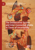 The Deliberative System and Inter-Connected Media in Times of Uncertainty (The Palgrave Macmillan Series in International Political Communication) 3031234685 Book Cover