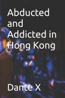 Abducted and Addicted in Hong Kong B08BDSDX22 Book Cover