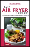 Daily Air Fryer Cookbook: 100 Delicious Everyday Recipes From Dinner to Dessert For Whole Family 1801592845 Book Cover