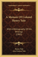 A Memoir Of Colonel Henry Yule: With A Bibliography Of His Writings 1120123046 Book Cover