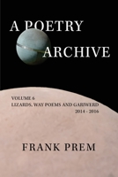 A Poetry Archive Volume 6: Lizards, Way Poems and Gariwerd 1923166379 Book Cover